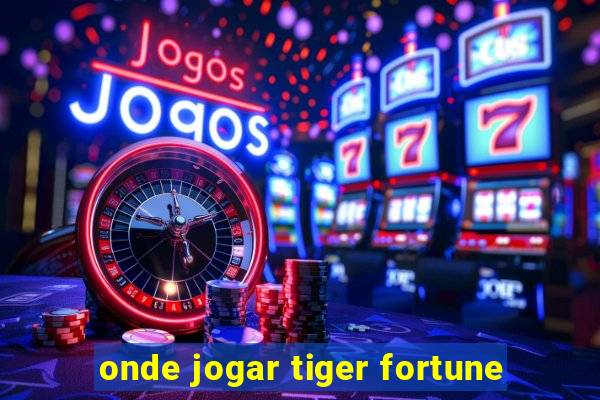 onde jogar tiger fortune